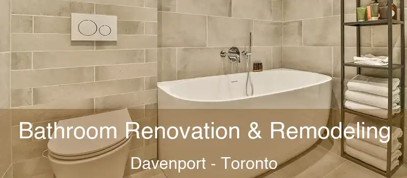  Bathroom Renovation & Remodeling Davenport - Toronto