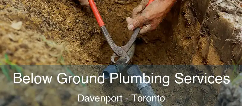  Below Ground Plumbing Services Davenport - Toronto