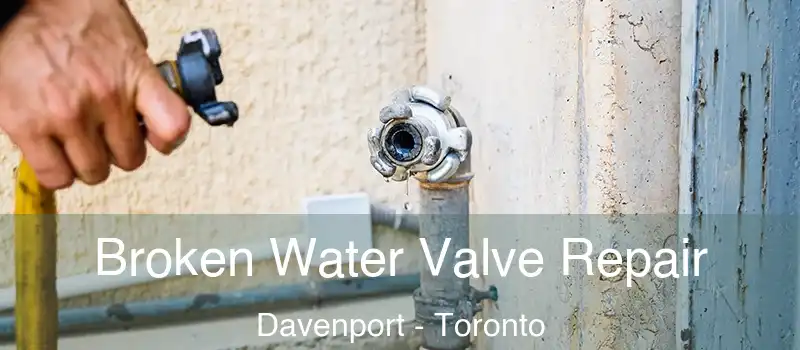  Broken Water Valve Repair Davenport - Toronto