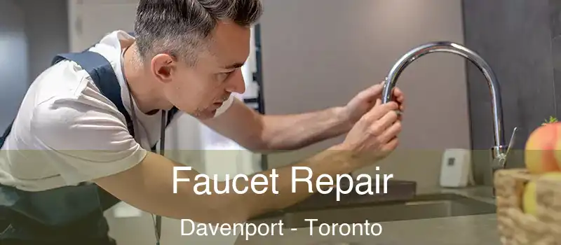  Faucet Repair Davenport - Toronto