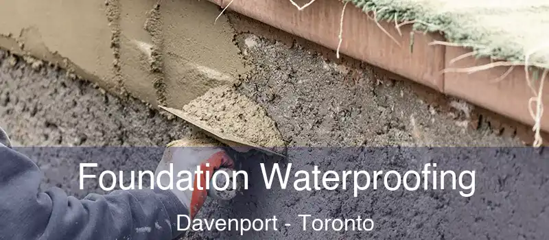  Foundation Waterproofing Davenport - Toronto