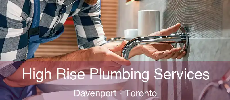  High Rise Plumbing Services Davenport - Toronto