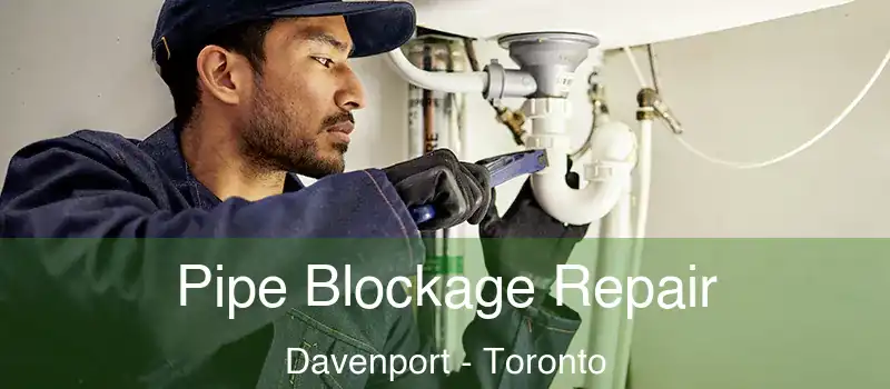  Pipe Blockage Repair Davenport - Toronto