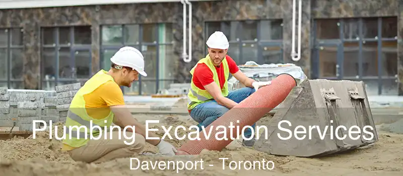  Plumbing Excavation Services Davenport - Toronto