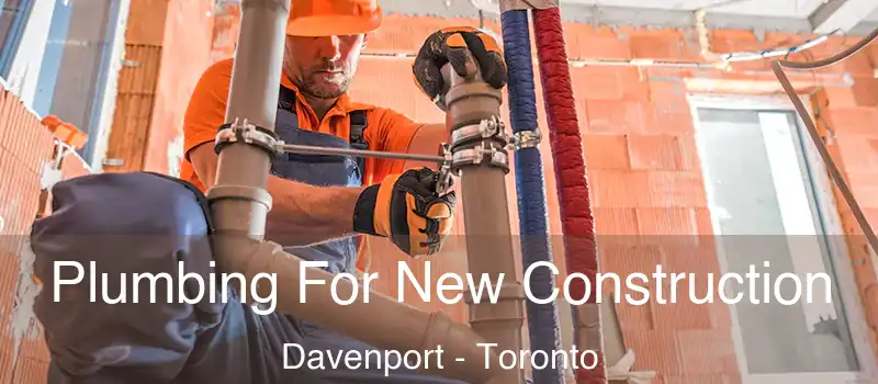  Plumbing For New Construction Davenport - Toronto
