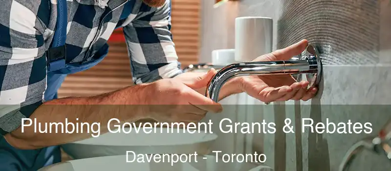  Plumbing Government Grants & Rebates Davenport - Toronto