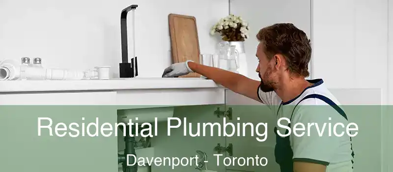  Residential Plumbing Service Davenport - Toronto