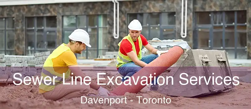  Sewer Line Excavation Services Davenport - Toronto