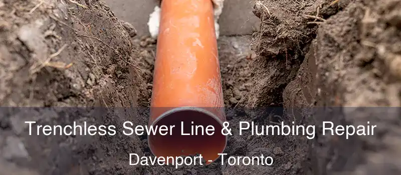  Trenchless Sewer Line & Plumbing Repair Davenport - Toronto