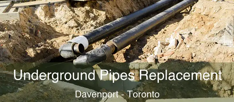  Underground Pipes Replacement Davenport - Toronto