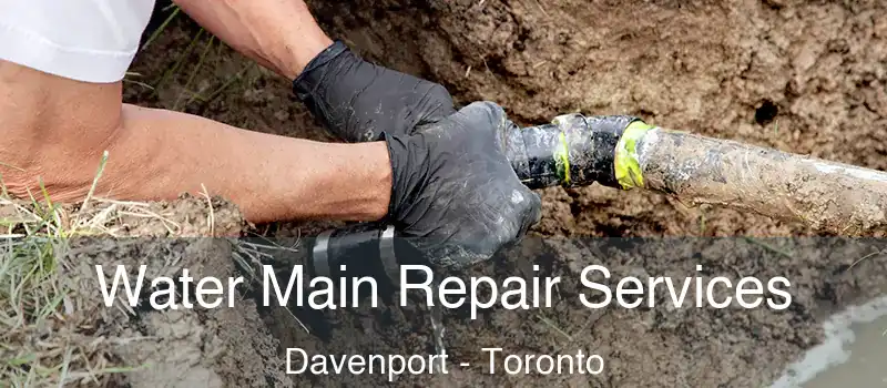  Water Main Repair Services Davenport - Toronto