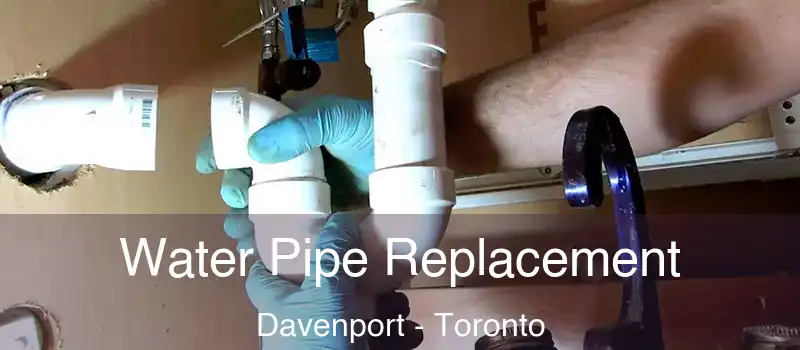  Water Pipe Replacement Davenport - Toronto