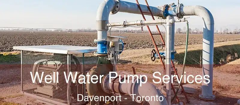  Well Water Pump Services Davenport - Toronto